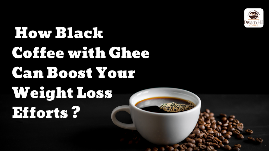 7 Reasons Why Black Coffee with Ghee Can Boost Your Weight Loss Efforts